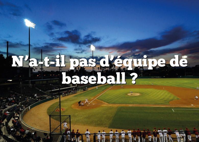 N’a-t-il pas d’équipe de baseball ?